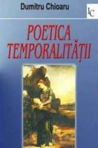 Poetica temporalitatii de Dumitru Chioaru