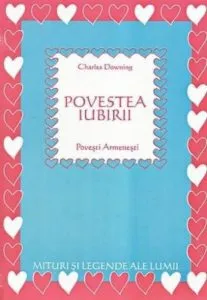 Povestea iubirii. Povesti armenesti de Charles Downing