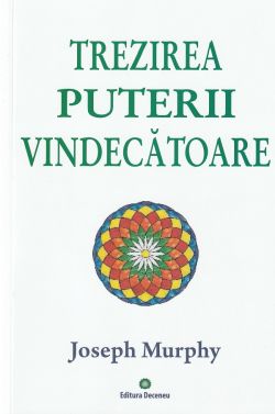 Puterea miraculoasa a mintii tale Vol.2: Trezirea puterii vindecatoare