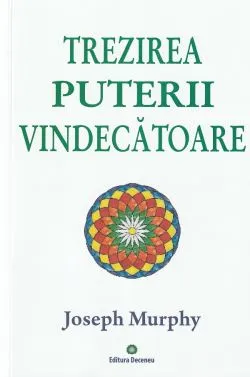 Puterea miraculoasa a mintii tale Vol.2: Trezirea puterii vindecatoare de Joseph Murphy