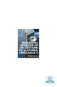 Realizarea aplicatiilor de gestiune cu ajutorul limbajului C