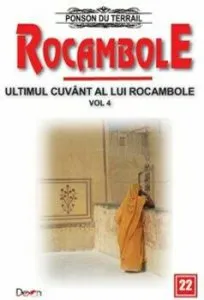 Rocambole 22 - Ultimul cuvant a lui Rocambole 4 - O drama in India (Rugul vaduvei - Tezaurul Rajahului - Adevarul asupra lui Rocambole) de Ponson du Terrail