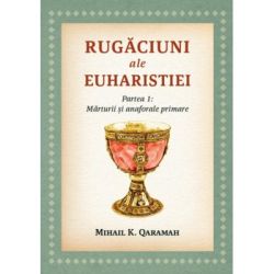 Rugaciuni ale Euharistiei. Partea I: Marturii si anaforale primare