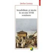 Sensibilitate si istorie in secolul 18 romanesc de Stefan Lemny