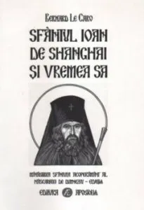 Sfantul Ioan de Shanghai si vremea sa de Bernard Le Caro