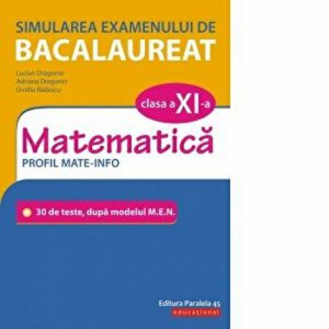Simularea examenului de Bacalaureat. Matematica. Clasa a XI-a. Profil mate-info