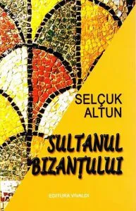 Sultanul Bizantului de Selcuk Altun