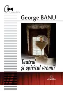 Teatrul si spiritul vremii de George Banu