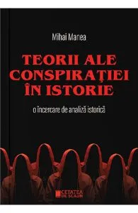Teorii ale conspiratiei in istorie de Mihai Manea