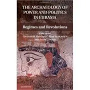 The Archaeology of Power and Politics in Eurasia: Regimes and Revolutions de Dr Charles W. Hartley