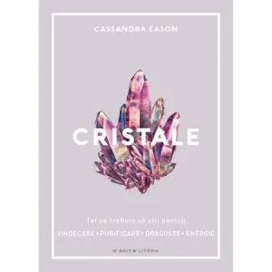 Tot ce trebuie sa stii pentru vindecare, purificare, dragoste, energie de Cassandra Eason