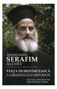 Viața duhovnicească a creștinului ortodox de arhim. Serafim Alexiev
