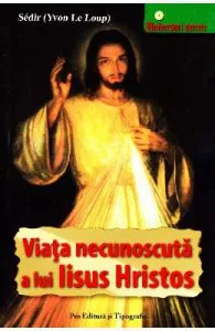 Viata necunoscuta a lui Iisus Hristos de Sedir