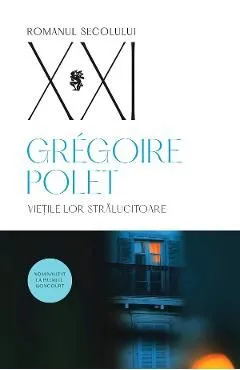 Vietile lor stralucitoare de Gregoire Polet