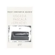 Vocatia pascala a Creatiei. Inviere si transfigurare. Studii teologice de Pr Constantin Galeriu