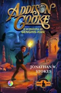 Addison cooke si mormantul lui genghis-han vol.2 de Jonathan W. Stokes