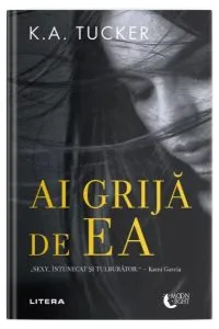 Ai grijă de ea de K.A. Tucker