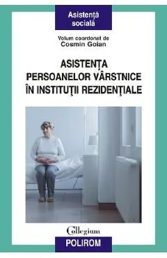 Asistenta persoanelor varstnice in institutii rezidentiale de Cosmin Goian
