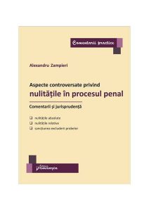 Aspecte controversate privind nulitățile în procesul penal. Comentarii și jurisprudență