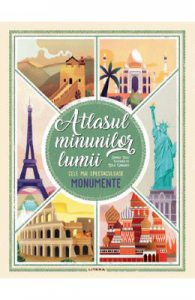 Atlasul minunilor lumii. Cele mai spectaculoase monumente