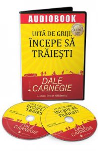 Audiobook. Uita de griji, incepe sa traiesti