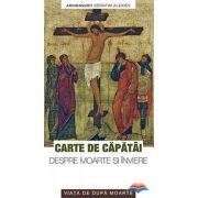 Carte de capatai despre moarte si inviere. Viata de dupa moarte
