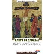 Carte de capatai despre moarte si inviere. Viata de dupa moarte de Serafim Alexiev