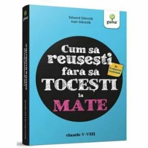 Cum sa reusesti la Evaluarea Nationala fara sa tocesti la matematica de Eduard Dancila