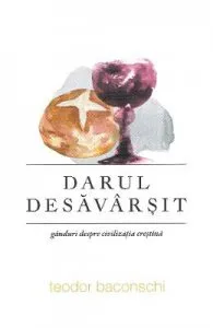 Darul desavarsit de Teodor Baconschi