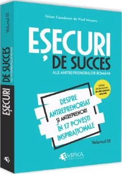 Esecuri de succes ale antreprenorilor romani Vol.3
