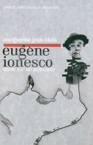 Eugene Ionesco. Mistic sau necredincios? de Marguerite Jean-Blain