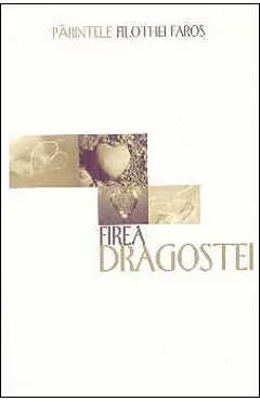 Firea dragostei de Filothei Faros