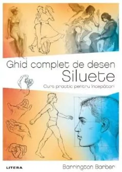 Ghid complet de desen. Siluete. Curs practic pentru incepatori de Barrington Barber
