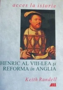 Henric al VIII-lea si reforma in Anglia de Keith Randell