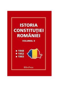 Istoria Constituției României - vol.II