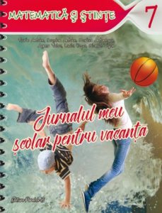 Jurnalul meu scolar pentru vacanta. Matematica stiinte. Clasa a VII-a