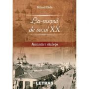 La-nceput de secol 20. Amintiri razlete