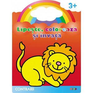 Leul. Contrarii. Lipeste, coloreaza si invata