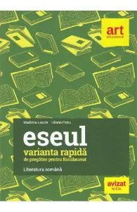 Literatura romana. Eseul varianta rapida de pregatire pentru Bacalaureat de Marilena Lascar