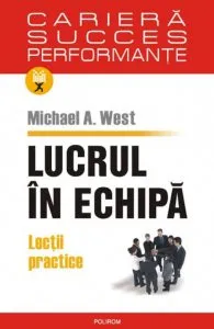 Lucrul in echipa. Lectii practice de Michael A. West