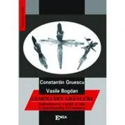 Lumina din adancuri. Fabuloasa viata a lui Constantin Gruescu de Vasile Bogdan