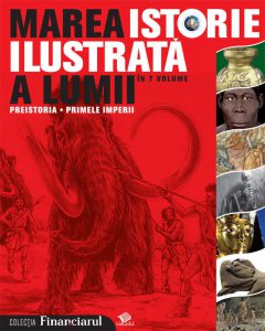Marea istorie ilustrata a lumii Vol. 1 - Preistoria - Primele imperii