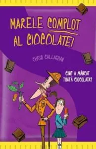 Marele complot al ciocolatei. Cine a mancat toata ciocolata? de Chris Callaghan