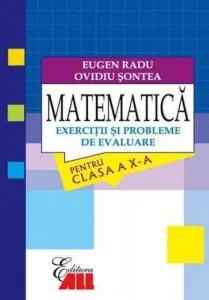 Matematica. Exercitii si probleme de evaluare pentru clasa a X-a de Eugen Radu