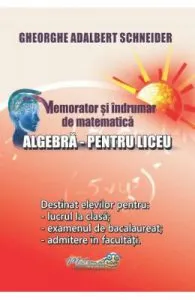Memorator algebra pentru liceu de Gheorghe Adalbert Schneider
