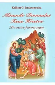 Minunile Domnului Iisus Hristos povestite pentru copii de Kalliopi G. Iordanopoulou