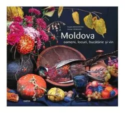 Moldova: Oameni, locuri, bucătărie și vin