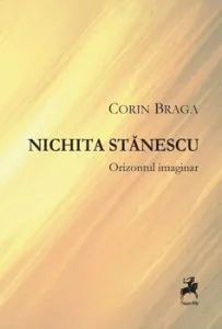 Nichita Stanescu. Orizontul imaginar de Corin Braga