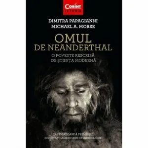 Omul de Neanderthal. O poveste rescrisa de stiinta moderna de Dimitra Papagianni