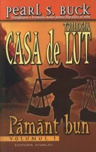 Pamant Bun,Casa de lut, Vol. 1 de Pearl Sydenstricker Buck